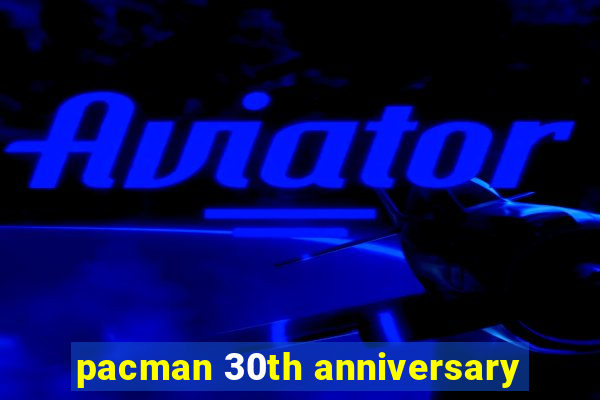 pacman 30th anniversary