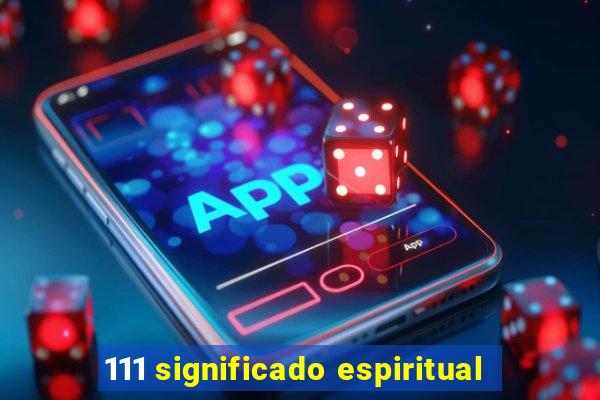 111 significado espiritual
