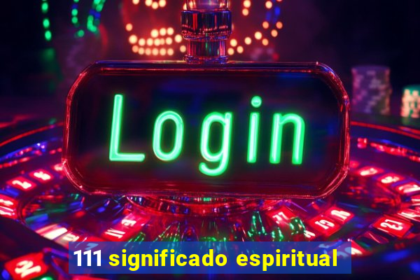 111 significado espiritual