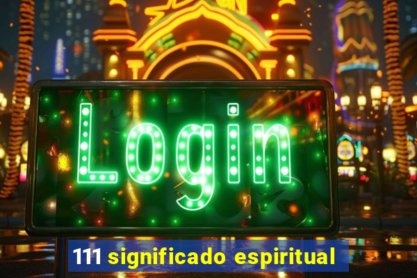 111 significado espiritual