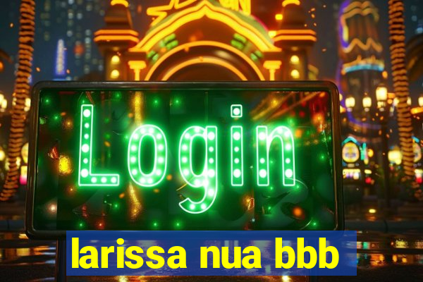 larissa nua bbb