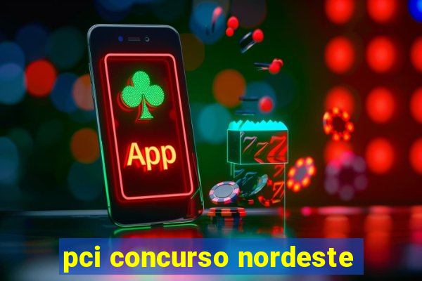 pci concurso nordeste