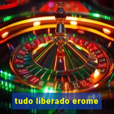 tudo liberado erome