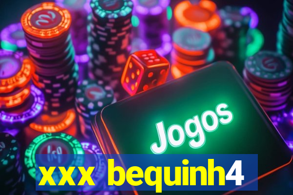 xxx bequinh4