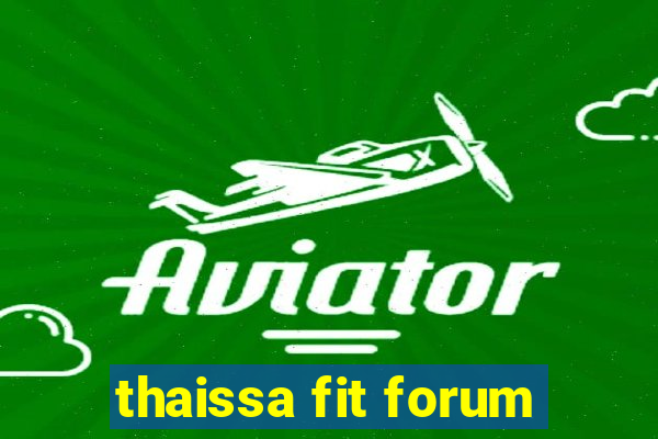 thaissa fit forum