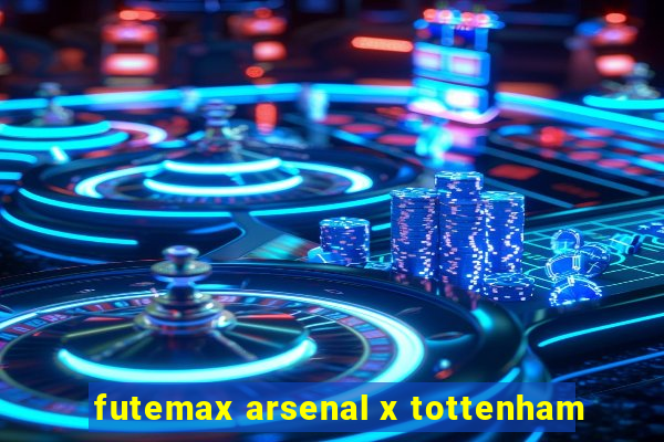 futemax arsenal x tottenham