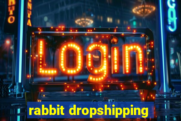 rabbit dropshipping