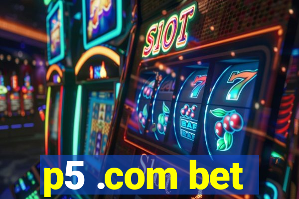 p5 .com bet