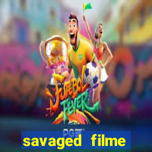 savaged filme completo dublado