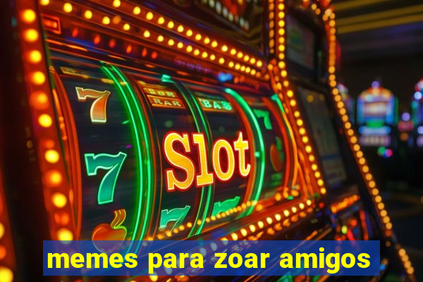 memes para zoar amigos