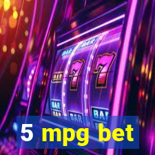 5 mpg bet