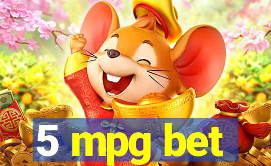 5 mpg bet