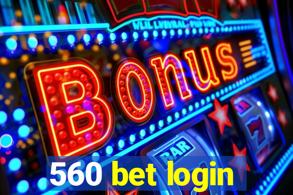 560 bet login