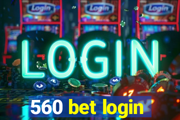 560 bet login