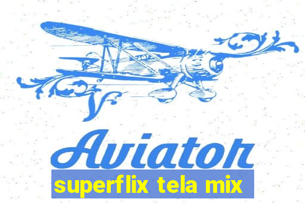 superflix tela mix