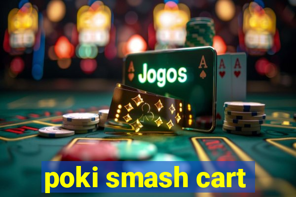 poki smash cart