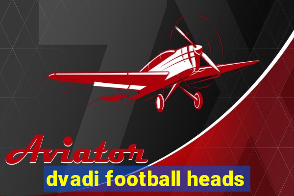 dvadi football heads