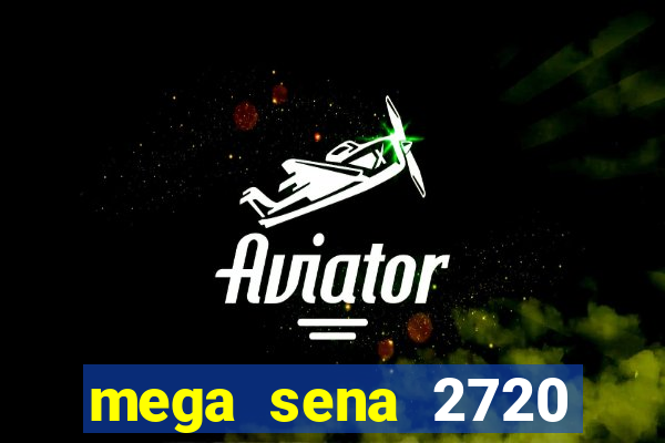 mega sena 2720 giga sena