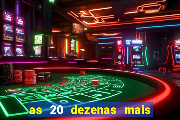 as 20 dezenas mais atrasadas da federal