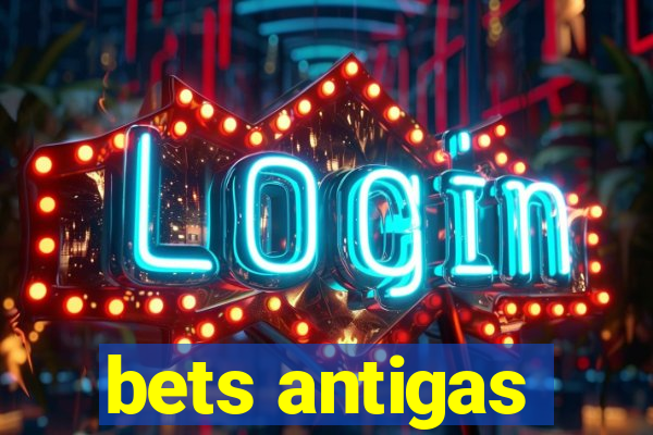 bets antigas