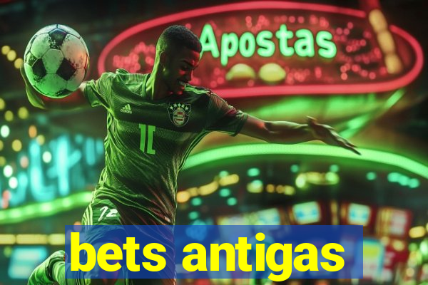bets antigas