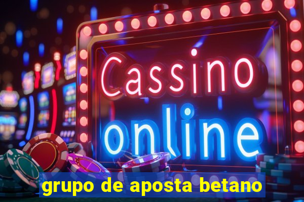 grupo de aposta betano