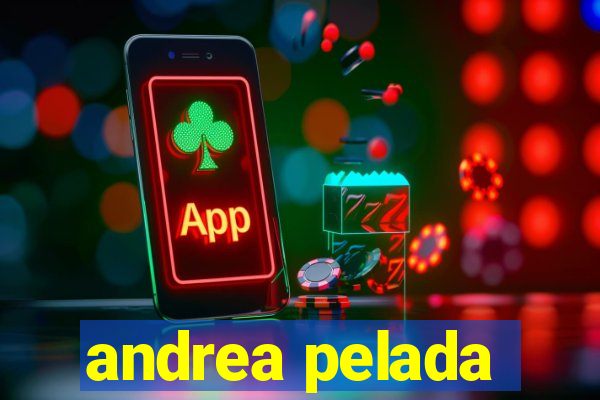 andrea pelada