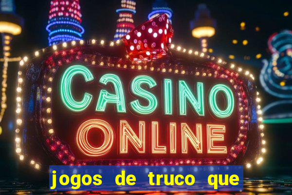 jogos de truco que ganha dinheiro