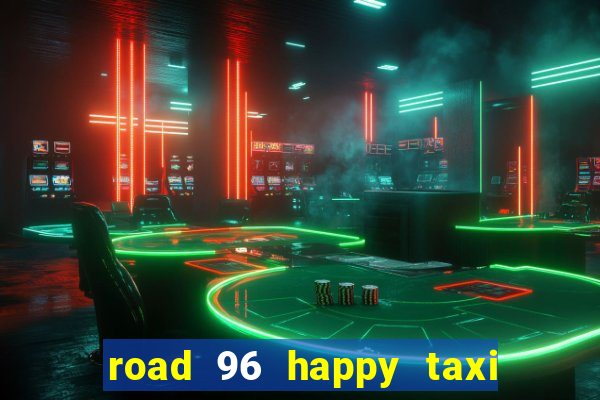 road 96 happy taxi security call password
