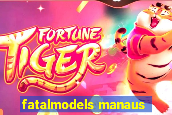 fatalmodels manaus