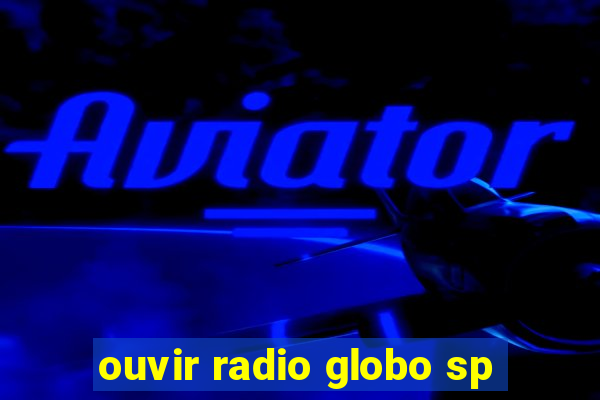 ouvir radio globo sp