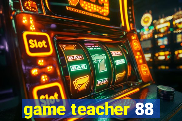 game teacher 88