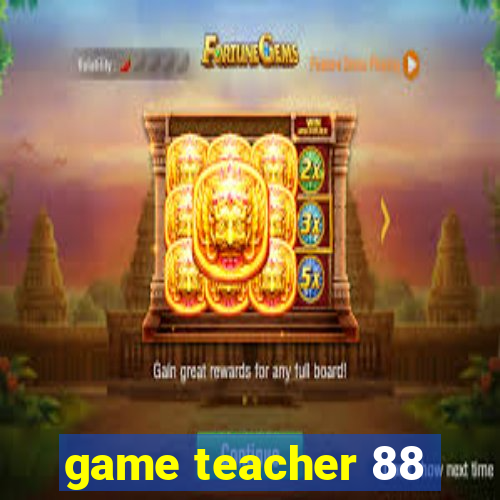 game teacher 88