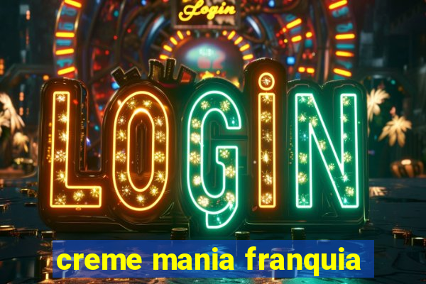 creme mania franquia