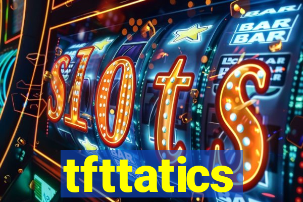 tfttatics