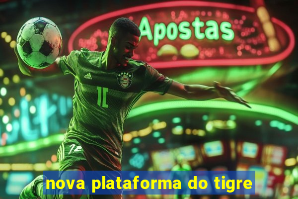 nova plataforma do tigre