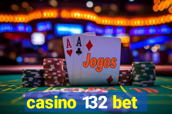 casino 132 bet