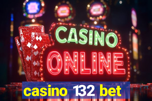 casino 132 bet
