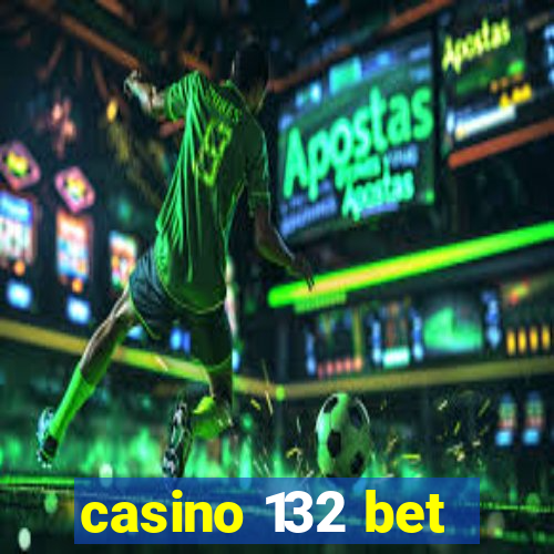 casino 132 bet