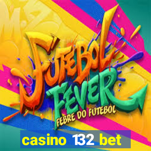 casino 132 bet