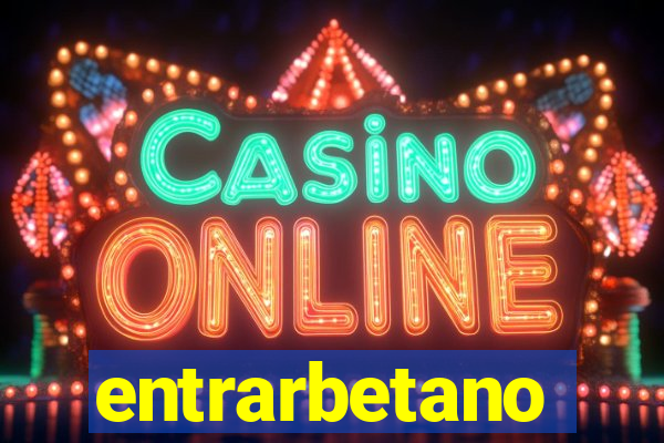 entrarbetano