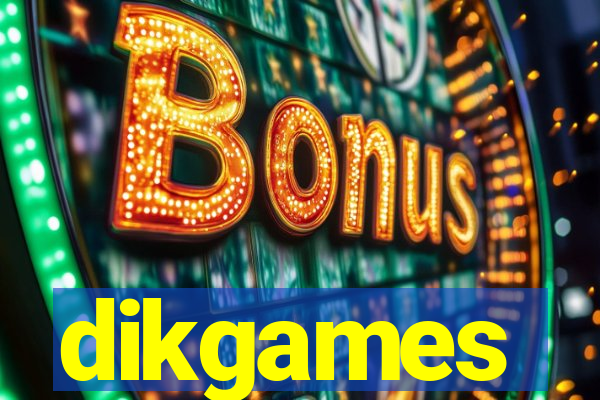 dikgames