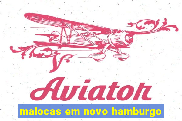 malocas em novo hamburgo
