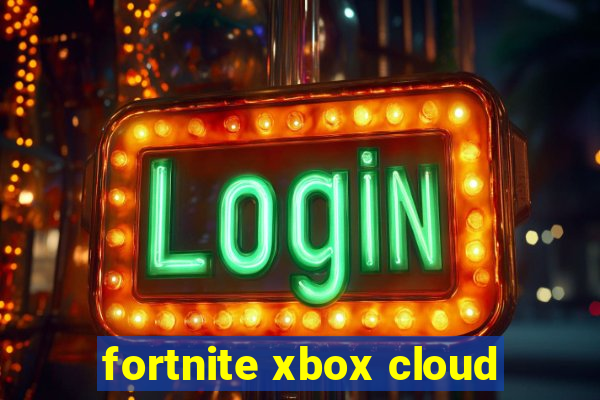 fortnite xbox cloud