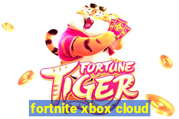 fortnite xbox cloud
