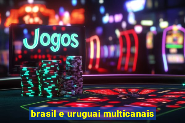 brasil e uruguai multicanais