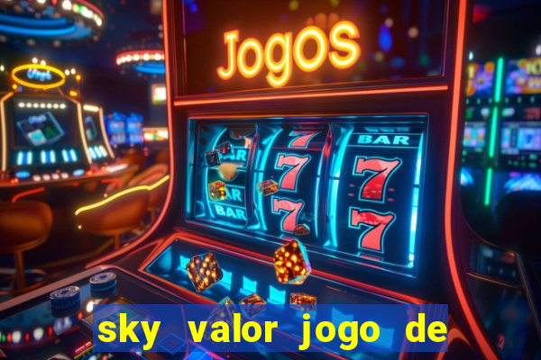 sky valor jogo de ganhar dinheiro