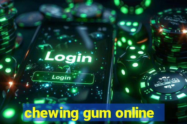 chewing gum online