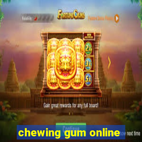 chewing gum online