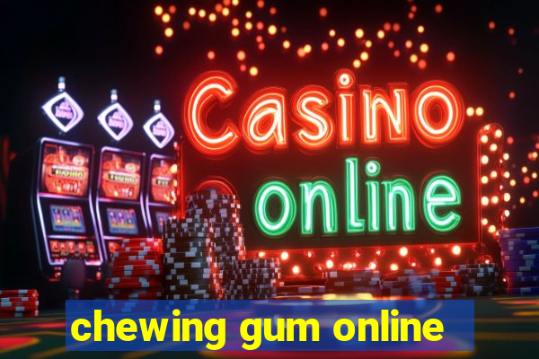 chewing gum online